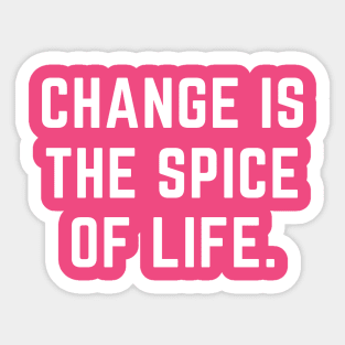 Change is the spice of life- an old saying design Sticker